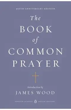 The Book of Common Prayer: (penguin Classics Deluxe Edition) - James Wood
