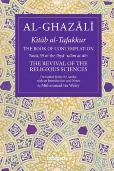 The Book of Contemplation, 39: Book 39 of the Ihya' 'Ulum Al-Din, Paperback/Muhammad Isa Waley