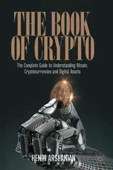 The Book of Crypto. The Complete Guide to Understanding Bitcoin, Cryptocurrencies and Digital Assets, 1st ed. 2022, Paperback/Henri Arslanian