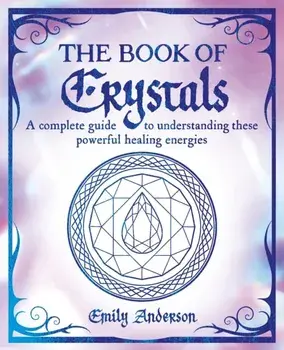 The Book of Crystals. A complete guide to understanding these powerful healing energies, Paperback/Emily Anderson