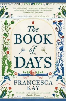The Book of Days. ‘Richly imagined and skillfully crafted’ The Spectator, Paperback/Francesca Kay