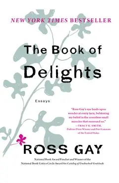 The Book of Delights: Essays - Ross Gay