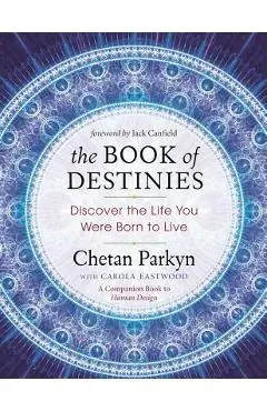 The Book of Destinies: Discover the Life You Were Born to Live - Chetan Parkyn