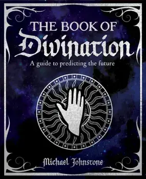 The Book of Divination. A Guide to Predicting the Future, Hardback/Michael Johnstone