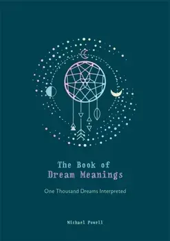 The Book of Dream Meanings. One Thousand Dreams Interpreted, Hardback/Michael Powell