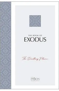 The Book of Exodus: The Dwelling Place (the Passion Translation) - Brian Simmons