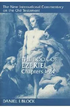 The Book of Ezekiel, Chapters 1-24 - Daniel I. Block