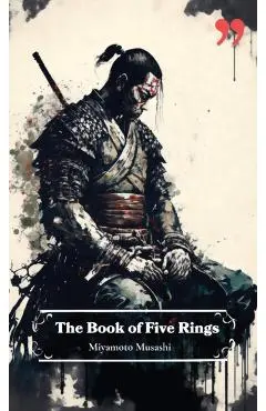 The Book of Five Rings by Miyamoto Musashi: Insight and Inspiration for Warriors, Business Leaders, and Strategists. - Miyamoto Musashi