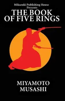 The Book of Five Rings: The Way of Miyamoto Musashi, Paperback/Miyamoto Musashi