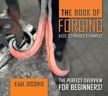 The Book of Forging: Basic Techniques and Examples, Hardcover/Karl Gissing