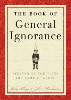 The Book of General Ignorance, Hardcover/John Mitchinson