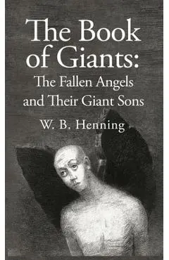 The Book of Giants: The Fallen Angels and their Giant Sons: the Fallen Angels And Their Giants Sons - W B Henning Hardcover