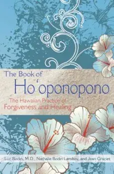 The Book of Ho'oponopono: The Hawaiian Practice of Forgiveness and Healing, Paperback/Luc Bodin