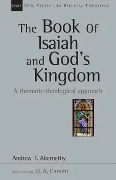 The Book of Isaiah and God's Kingdom: A Thematic-Theological Approach, Paperback/Andrew T. Abernethy