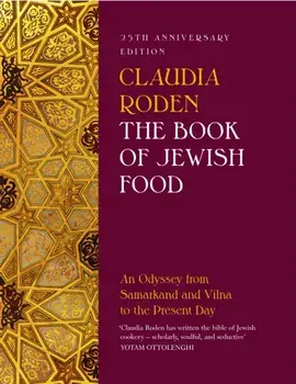 The Book of Jewish Food. An Odyssey from Samarkand and Vilna to the Present Day - 25th Anniversary Edition, Hardback/Claudia Roden