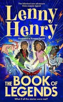 The Book of Legends. A hilarious and fast-paced quest adventure from bestselling comedian Lenny Henry, Hardback/Lenny Henry