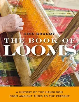 The Book of Looms - A History of the Handloom from Ancient Times to the Present, Paperback/Eric Broudy