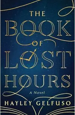 The Book of Lost Hours - Hayley Gelfuso