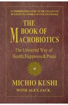 The Book of Macrobiotics: The Universal Way of Health, Happiness & Peace - Michio Kushi