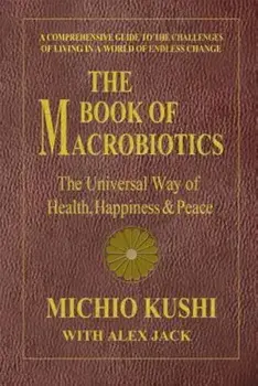 The Book of Macrobiotics: The Universal Way of Health, Happiness & Peace, Paperback/Michio Kushi
