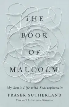 The Book of Malcolm. My Son's Life with Schizophrenia, Paperback/Fraser Sutherland