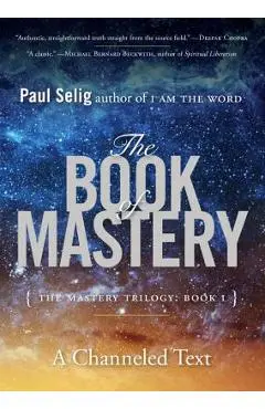 The Book of Mastery: The Mastery Trilogy: Book I - Paul Selig