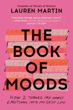The Book of Moods: How I Turned My Worst Emotions Into My Best Life, Paperback/Lauren Martin