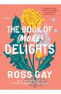 The Book of (More) Delights: Essays - Ross Gay