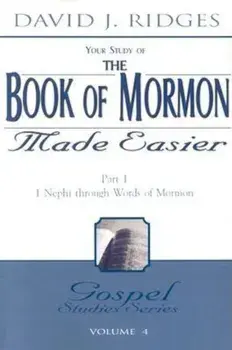 The Book of Mormon Made Easier: Part 1: 1 Nephi Through Words of Mormon, Paperback/David Ridges