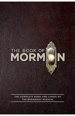 The Book of Mormon Script Book: The Complete Book and Lyrics of the Broadway Musical - Trey Parker