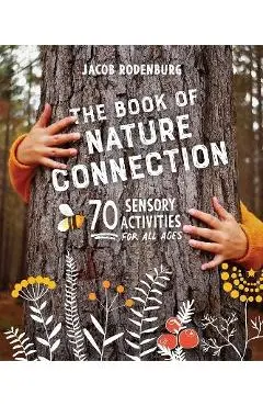 The Book of Nature Connection: 70 Sensory Activities for All Ages - Jacob Rodenburg