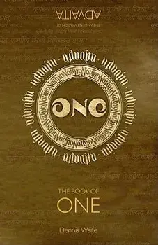 The Book of One: The Ancient Wisdom of Advaita, Paperback/Dennis Waite