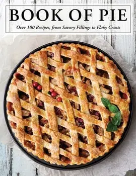 The Book of Pie: Over 100 Recipes, from Savory Fillings to Flaky Crusts, Hardcover/***