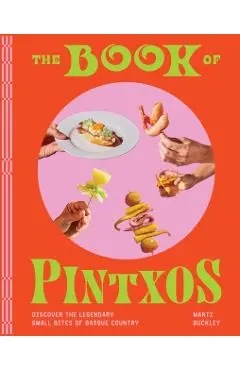 The Book of Pintxos: Discover the Legendary Small Bites of Basque Country - Marti Buckley