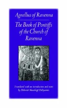 The Book of Pontiffs of the Church of Ravenna: Agnellus of Ravenna, Paperback/Agnellus