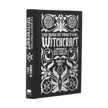 The Book of Practical Witchcraft. A Compendium of Spells, Rituals and Occult Knowledge, Hardback/Pamela Ball