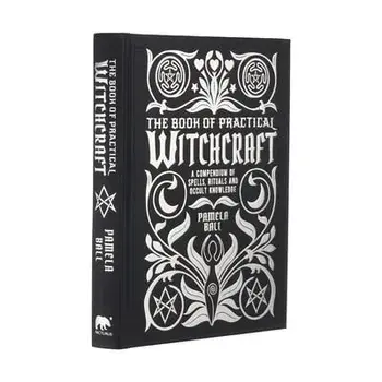 The Book of Practical Witchcraft: A Compendium of Spells, Rituals and Occult Knowledge, Hardcover/Pamela Ball