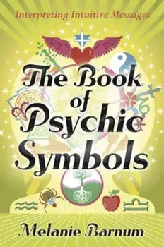 The Book of Psychic Symbols: Interpreting Intuitive Messages, Paperback/Melanie Barnum