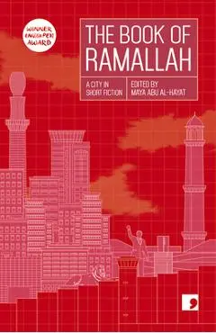 The Book of Ramallah: A City in Short Fiction - Maya Abu Al-hayat