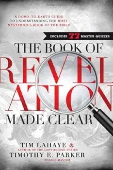 The Book of Revelation Made Clear: A Down-To-Earth Guide to Understanding the Most Mysterious Book of the Bible, Hardcover/Tim LaHaye