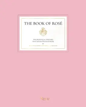 The Book of Rose. The Provencal Vineyard That Revolutionized Rose, Hardback/Chateau dEsclans