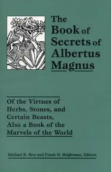 The Book of Secrets of Albertus Magnus. Of the Virtues of Herbs, Stones, and Certain Beasts, Also a Book of the Marvels of the World, Paperback/***