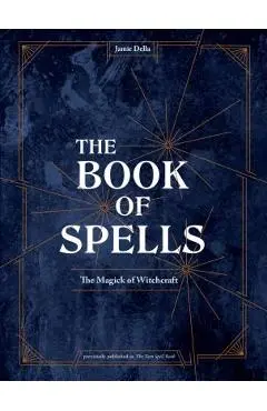 The Book of Spells: The Magick of Witchcraft - Jamie Della