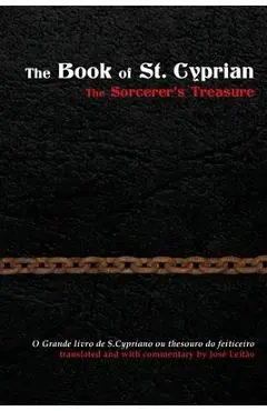The Book of St. Cyprian: The Sorcerer's Treasure - Jose Leitao