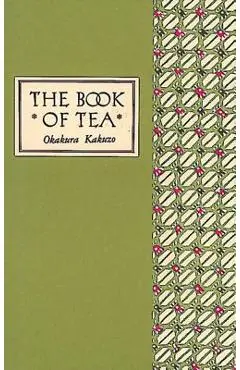 The Book of Tea Classic Edition - Kakuzo Okakura