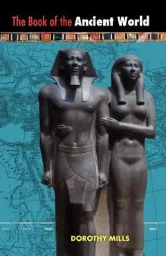 The Book of the Ancient World - Dorothy Mills