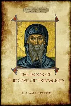 The Book of the Cave of Treasures: A History of the Patriarchs and the Kings, from the Creation to the Crucifixion of Christ., Paperback/E. A. Budge