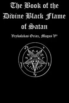 The Book of the Divine Black Flame of Satan, Paperback/Vrykolakas Oriax