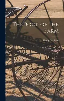 The Book of the Farm, Hardcover/Henry Stephens