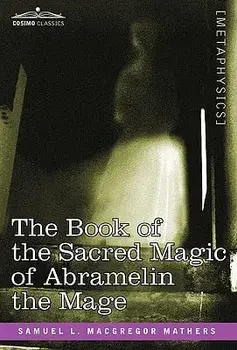 The Book of the Sacred Magic of Abramelin the Mage, Hardcover/S. L. MacGregor Mathers